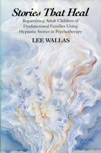 Bild des Verkufers fr Stories that Heal. Reparenting Adult Children of Dysfunctional Families Using Hypnotic Stories in Psychotherapy. zum Verkauf von Bcher Eule