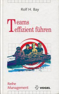 Teams effizient führen. Teamarbeit - Teamentwicklung - TQM im Team.