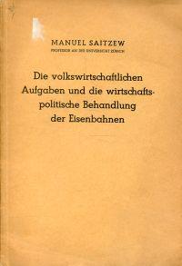 Bild des Verkufers fr Die volkswirtschaftlichen Aufgaben und die wirtschaftspolitische Behandlung der Eisenbahnen. Ein Beitrag zur Beurteilung des Wettbewerbes zwischen Eisenbahn und Automobil. zum Verkauf von Bcher Eule