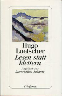 Bild des Verkufers fr Lesen statt klettern. Aufstze zur literarischen Schweiz. zum Verkauf von Bcher Eule