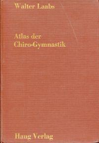 Bild des Verkufers fr Atlas der Chiro-Gymnastik. Buch 1: Elementare Chiro-Gymnastik. zum Verkauf von Bcher Eule