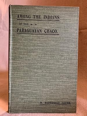 Imagen del vendedor de Among the Indians of the Paraguayan Chaco: A story of missionary work in South America. a la venta por Much Ado Books