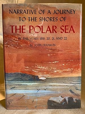 Narrative of a Journey to the Shores the Polar Sea - In the years 1819, 20, 21 and 22.