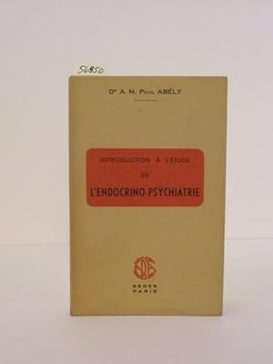 Introduction à l`étude de l`endocrino-psychiatrie. Ses horizons thérapeutiques, ses premiers résu...