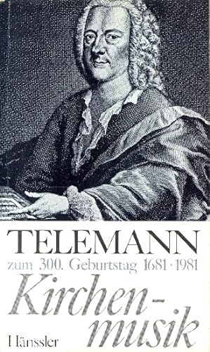 Georg Philipp Telemann zum 300.Geburtstag : Kirchenmusik, in Ausgaben des Hänssler-Verlages.