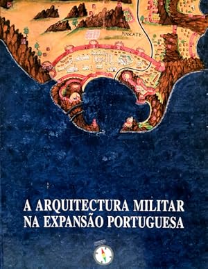ARQUITECTURA (A) MILITAR NA EXPANSÃO PORTUGUESA.