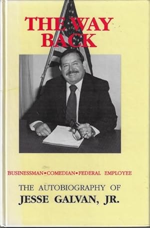 The way back: The autobiography of Jesse Galvan, Jr. : businessman, comedian, federal employee