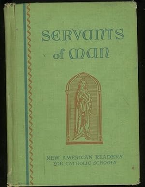 Imagen del vendedor de SERVANTS OF MAN: NEW AMERICAN READERS FOR CATHOLIC SCHOOLS a la venta por Daniel Liebert, Bookseller