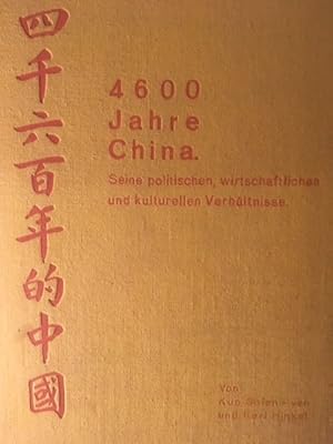 4600 Jahre China. Seine politischen, wirtschaftlichen und kulturellen Verhältnisse.