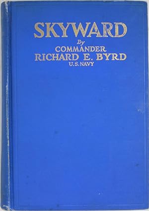 Skyward: Man's Mastery of the Air As Shown by the Brilliant Flights of America's Leading Air Expl...