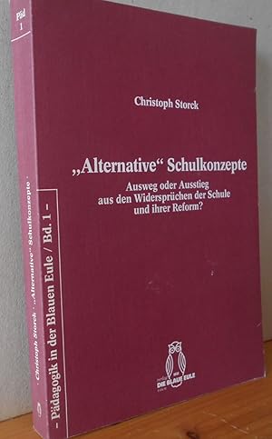 "Alternative" Schulkonzepte. Ausweg oder Ausstieg aus den Widersprüchen der Schule und ihrer Refo...