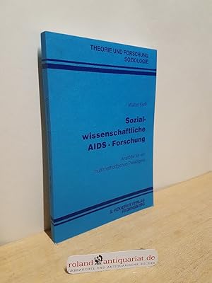 Sozialwissenschaftliche AIDS-Forschung : Anstösse für ein multimethodisches Paradigma / Walter Ki...