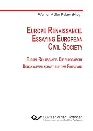 Immagine del venditore per Europe Renaissance. Essaying European Civil Society. Europa-Renaissance. Die europische Brgergesellschaft auf dem Prfstand venduto da AHA-BUCH GmbH