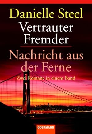 Bild des Verkufers fr Vertrauter Fremder. [bers. von Ursula Kopsch-Langhein]; Nachricht aus der Ferne / [bers. von Ingrid Rothmann]; Zwei Romane in einem Band / Danielle Steel / Goldmann ; 13350 zum Verkauf von Antiquariat Buchhandel Daniel Viertel