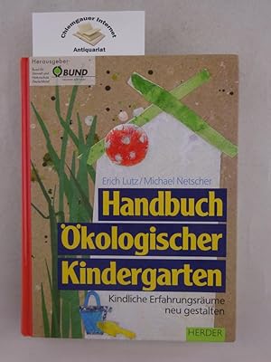 Bild des Verkufers fr Handbuch kologischer Kindergarten : Kindliche Erfahrungsrume neu gestalten. Hrsg. vom Bund fr Umwelt und Naturschutz Deutschland (BUND) zum Verkauf von Chiemgauer Internet Antiquariat GbR