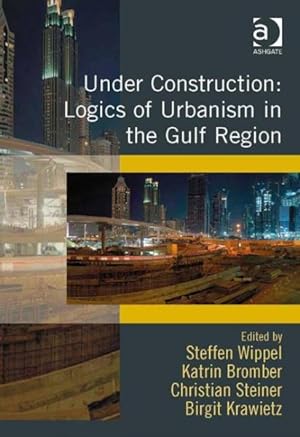 Seller image for Under Construction : Logics of Urbanism in the Gulf Region for sale by GreatBookPrices