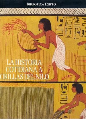 BIBLIOTECA DE EGIPTO. HISTORIA COTIDIANA A ORILLA DEL NILO