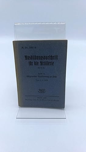 Ausbildungsvorschrift für die Artillerie (A.V.A.). Heft 1b: Allgemeinen Ausbildung zu Fuß