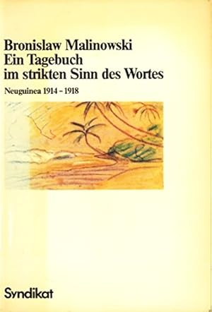 Ein Tagebuch im strikten Sinn des Wortes : Neuguinea 1914 - 1918. Bronislaw Malinowski. Mit e. Vo...