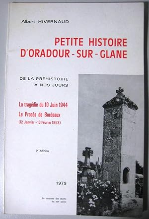 Petite histoire d'Oradour-sur-Glane : De la préhistoire à nos jours, la tragédie du 10 juin 1944,...