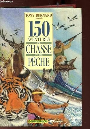 Bild des Verkufers fr 150 AVENTURES DE CHASSE ET DE PECHE zum Verkauf von Le-Livre