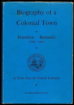 Seller image for BIOGRAPHY OF A COLONIAL TOWN. Hamilton - Bermuda 1790-1897. for sale by Alkahest Books