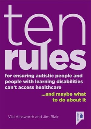 Bild des Verkufers fr Ten Rules for Ensuring Autistic People and People With Learning Disabilities Cannot Access Healthcare : And Maybe What to Do About It zum Verkauf von GreatBookPrices