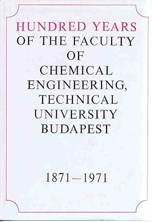 Hundred Years of the Faculty of Chemical Engineering, Technical University Budapest 1871- 1971