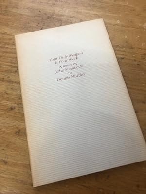 Seller image for YOUR ONLY WEAPON IS YOUR WORK: A Letter by John Steinbeck to Dennis Murphy for sale by John K King Used & Rare Books