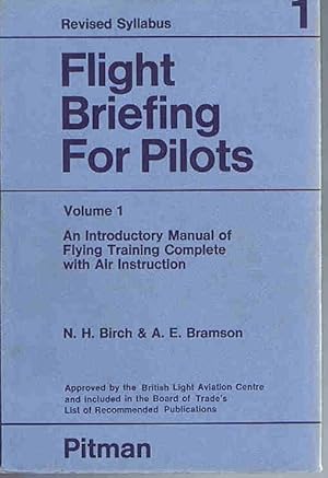 Flight Briefing for Pilots Volume 1: An Introductory Manual of Flying Training Complete with Air ...