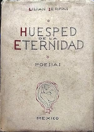 Huesped de la eternidad. Poesías 1928-1948. Prólogos de José Vasconcelos, Arturo R. Pueblita, Gre...