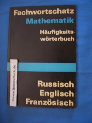 Fachwortschatz Mathematik : Häufigkeitswörterbuch ;Russisch; Englisch; Französisch. [Mitarb.: Hei...