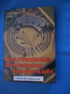 Das römische Germanien aus der Luft. Mit 83 Karten und Plänen von Ulrike Hess. Luftaufnahmen von ...