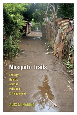 Seller image for Mosquito Trails : Ecology, Health, and the Politics of Entanglement for sale by GreatBookPrices