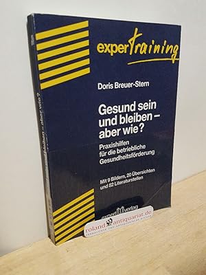 Bild des Verkufers fr Gesund sein und bleiben - aber wie? : Praxishilfen fr die betriebliche Gesundheitsfrderung ; mit 20 bersichten und 82 Literaturstellen / Doris Breuer-Stern / experTraining zum Verkauf von Roland Antiquariat UG haftungsbeschrnkt