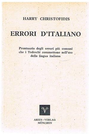 Errori d Italiano. Prontuario degli errori più comuni che I Tedeschi commettono nell'uso della li...