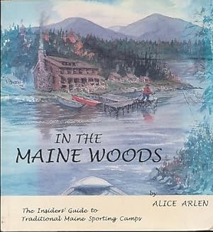 Imagen del vendedor de In the Maine Woods An Insider's Guide to Traditional Maine Sporting Camps a la venta por Bookshelf of Maine