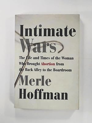 Seller image for Intimate Wars: The Life and Times of the Woman Who Brought Abortion from the Back Alley to the Board Room for sale by Leserstrahl  (Preise inkl. MwSt.)