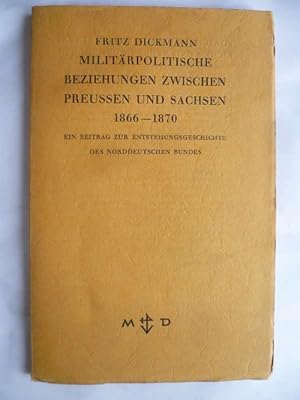 Militärpolitische Beziehungen zwischen Preussen und Sachsen 1866 - 1870. Ein Beitrag zur Entstehu...