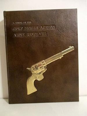 A Study of the Colt Single Action Army Revolver. Centennial Edition