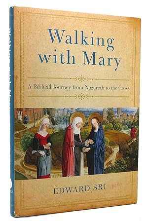 WALKING WITH MARY A Biblical Journey from Nazareth to the Cross