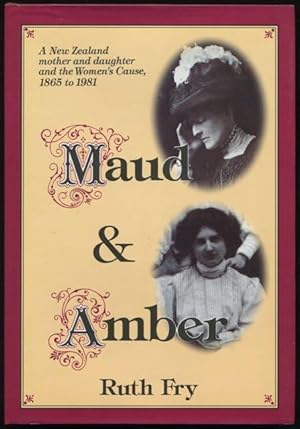Seller image for Maud and Amber : a New Zealand mother and daughter and the women's cause, 1865 to 1981. for sale by Lost and Found Books