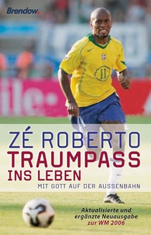 Traumpass ins Leben : mit Gott auf der Außenbahn / Zé Roberto. Aufgezeichnet von Stephan Volke. [...
