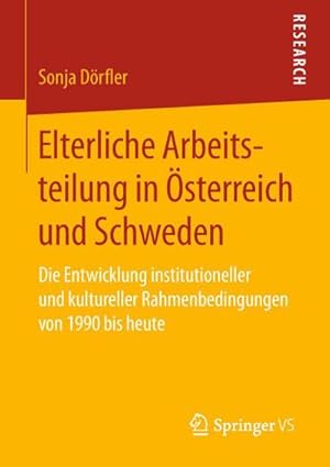 Bild des Verkufers fr Elterliche Arbeitsteilung in sterreich und Schweden : Die Entwicklung institutioneller und kultureller Rahmenbedingungen von 1990 bis heute zum Verkauf von AHA-BUCH GmbH