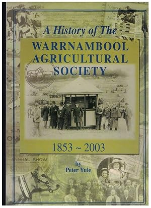 A HISTORY OF THE WARRNAMBOOL AGRICULTURAL SOCIETY 1853 - 2003