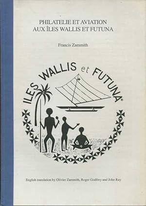 Seller image for Philatelie et Aviation aux Iles Wallis et Futuna., English Translation by Olivier Zammith, Roger Godfrey and John Ray for sale by Pennymead Books PBFA