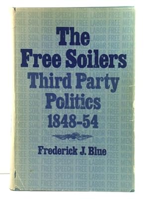 Bild des Verkufers fr The Free Soilers: Third Party Politics 1848-54 zum Verkauf von PsychoBabel & Skoob Books