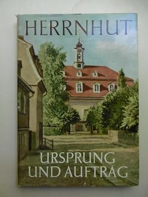 Herrnhut - Ursprung und Auftrag. (Hrsgg. von der Direktion der Evangelischen Brüder-Unität, Distr...