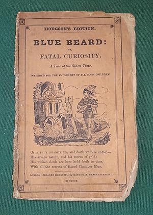 Blue Beard: or, Fatal curiosity. A tale of the olden time, intended for the amusement of all good...