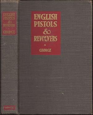 Bild des Verkufers fr ENGLISH PISTOLS AND REVOLVERS: AN HISTORICAL OUTLINE OF THE DEVELOPMENT AND DESIGN OF ENGLISH HAND FIREARMS FROM THE SEVENTEENTH CENTURY TO THE PRESENT DAY. By J.N. George. zum Verkauf von Coch-y-Bonddu Books Ltd